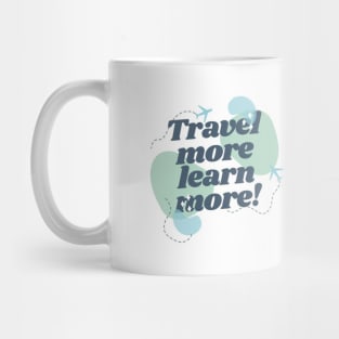 TRAVEL MORE,LEARN MORE! Mug